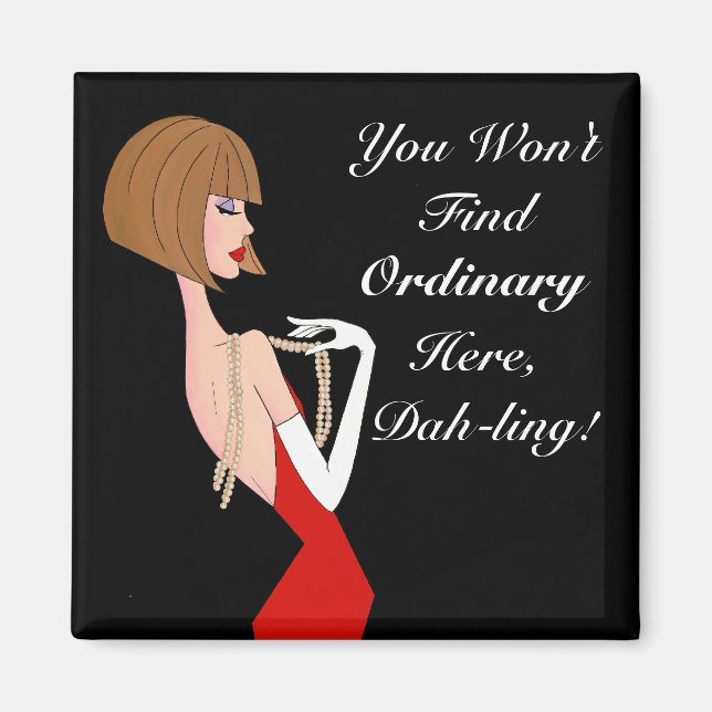 You Won't Find Ordinary Here, Dah-ling! Magnet (Front)
