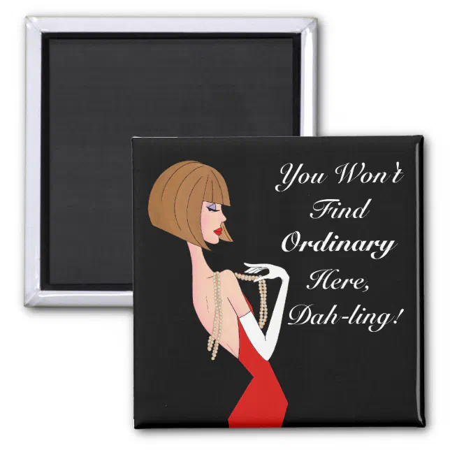 You Won't Find Ordinary Here, Dah-ling! Magnet (Front)