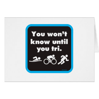 You Won't Know Until You Tri Cards