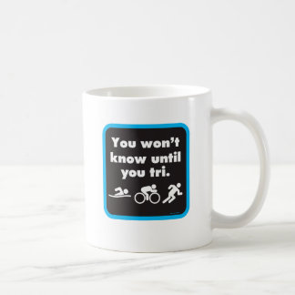 You Won't Know Until You Tri Coffee Mug