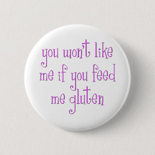 You Won't Like Me If You Feed Me Gluten Button
