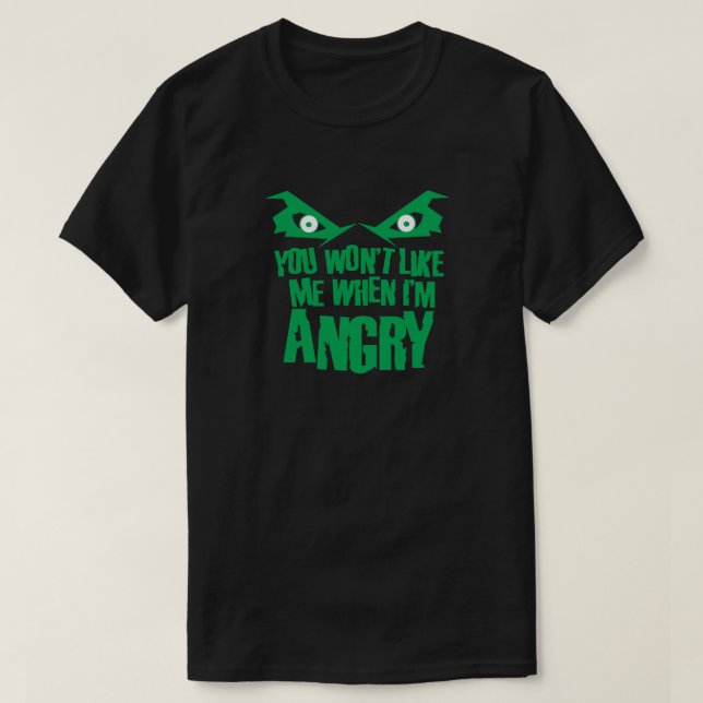 You Won't Like Me When I'm Angry Pop Culture T-Shirt (Design Front)