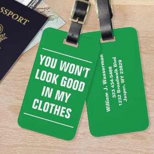 You Won't Look Good In My Clothes Luggage Tag