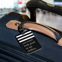 You Won't Look Good in My Clothes Luggage Tag