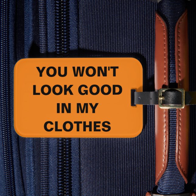 You Won't Look Good - Luggage Tag