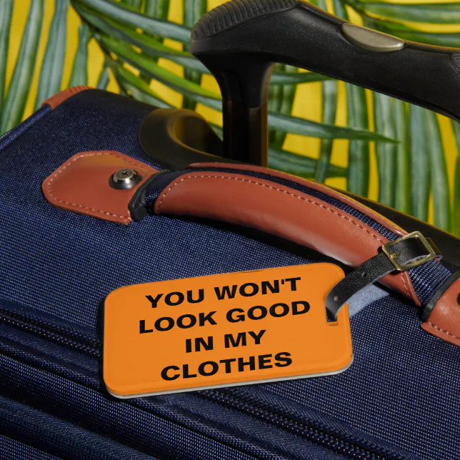 You Won't Look Good - Luggage Tag