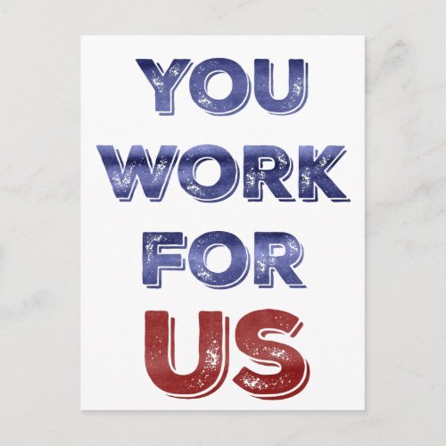 You Work for US patriotic protest postcard
