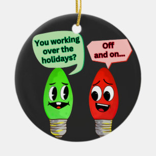 You Working Over the Holidays Ceramic Ornament