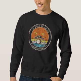 You Would Be Loud Too If I Were Banging You Sweatshirt