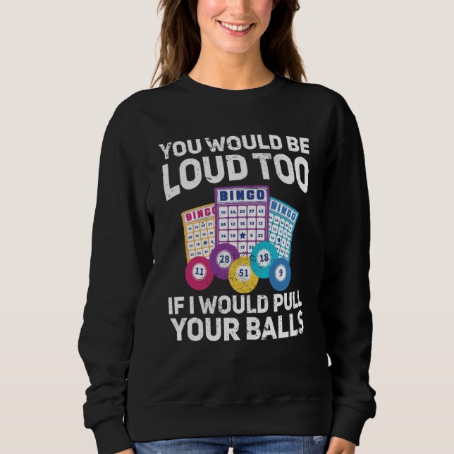 You would be loud too if i would pulling your Bing Sweatshirt (Front)
