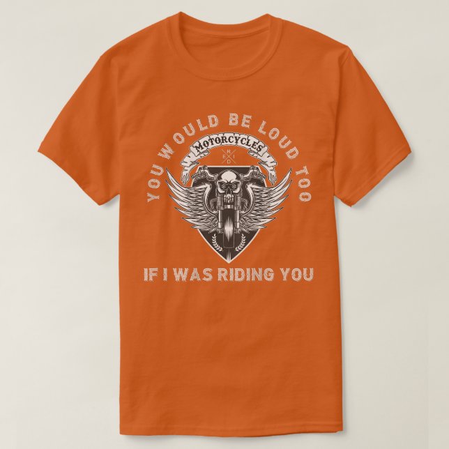 You Would Be Loud Too Riding You Funny Biker Pun M T-Shirt (Design Front)