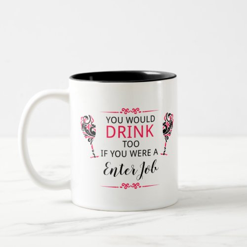 You would drink too if you had my job Two_Tone coffee mug