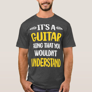 You Would Not Understand Guitar Guitarist  T-Shirt