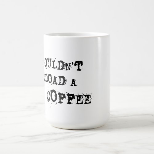 You Wouldnt Download A Coffee Coffee Mug