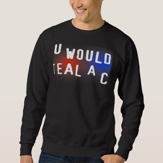You Wouldn't Steal A Car Sweatshirt (Front)