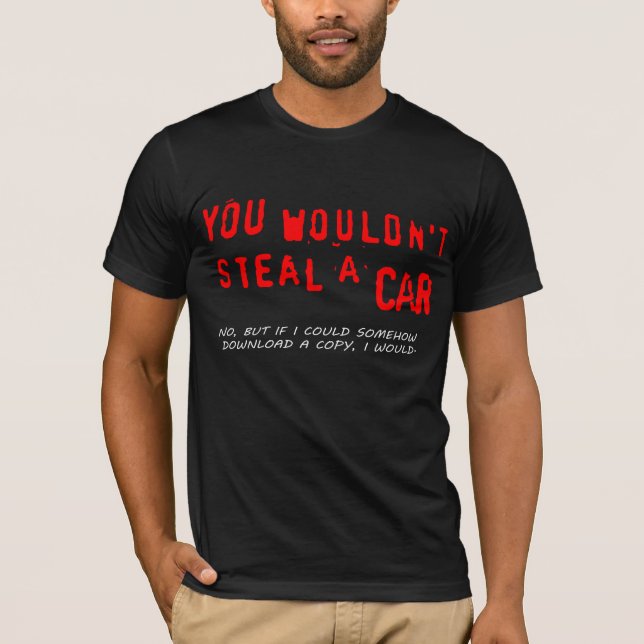 You Wouldn't Steal A Car T-Shirt (Front)