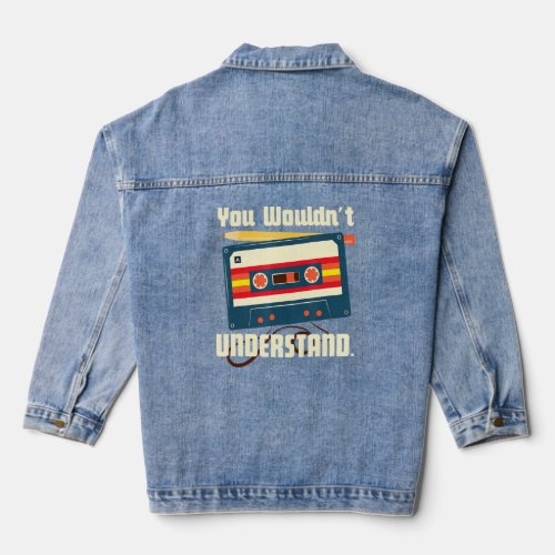 You Wouldnt Understand Cassette Classic Music Mix Denim Jacket