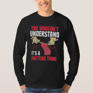 You Wouldn't Understand It's A Knitting Thing Yarn T-Shirt
