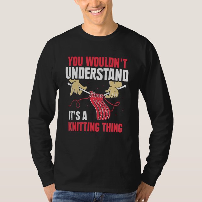 You Wouldn't Understand It's A Knitting Thing Yarn T-Shirt (Front)