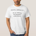 You wouldn't understand. T-Shirt