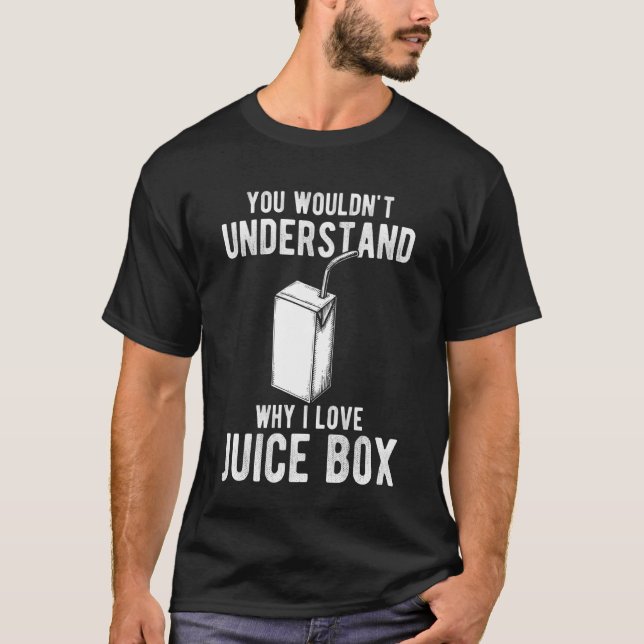 You Wouldnt Understand Why I Love Juice Box T-Shirt (Front)