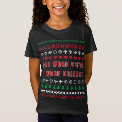 You Wrap Gifts I Wrap Brisket Ugly Christmas Sweat T_Shirt