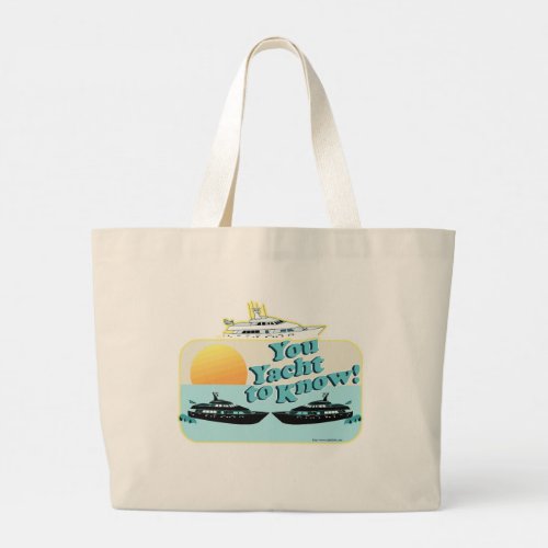 You Yacht to Know Fun Boat Saying Large Tote Bag