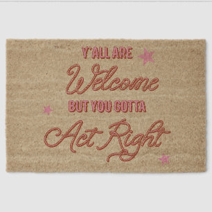 You'all are welcome but gotta act right fiber doormat