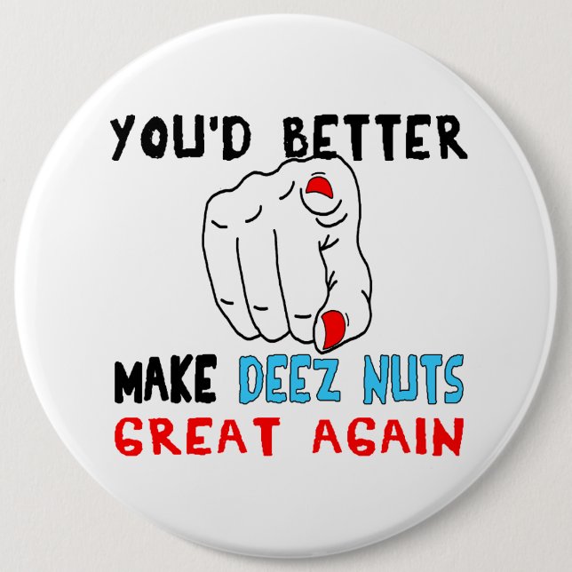 You'd Better Make Deez Nuts Great Again Pinback Button (Front)