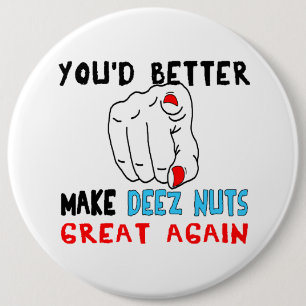 You'd Better Make Deez Nuts Great Again Pinback Button