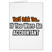 You'd Drink Too...Accountant (Front)