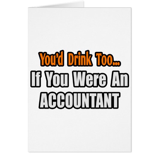 You'd Drink Too...Accountant Cards (Front)