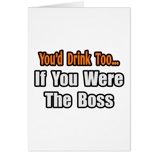 You'd Drink Too...Boss (Front)