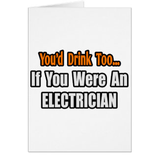 You'd Drink Too...Electrician Cards