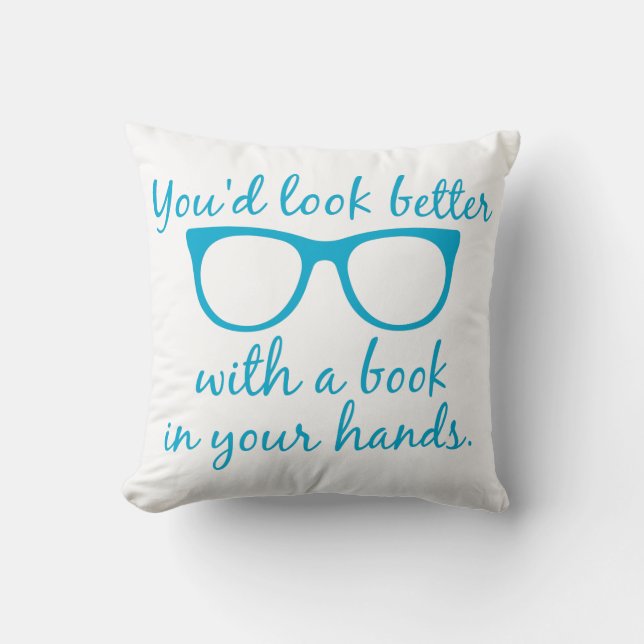 You'd Look Better with a Book in Your Hand Pillow (Front)