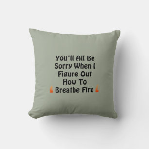 You'll All Be Sorry Throw Pillow