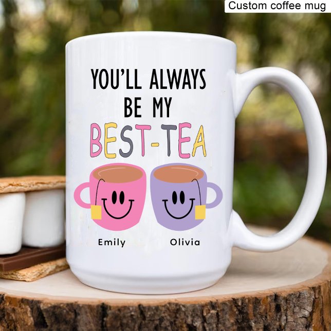 You'll Always Be My Best-Tea, Best Friend Birthday Coffee Mug (You'll Always Be My Best-Tea, Best Friend Birthday Coffee Mug)