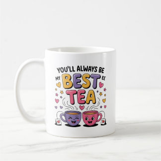 You'll Always Be My Best-Tea Coffee Mug