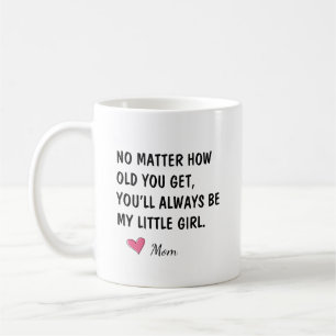 Youll Always Be My Little Girl Daughter Gift Coffee Mug