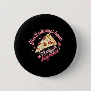 You'll Always Have A Pizza Of My Heart Sweet Valen Button