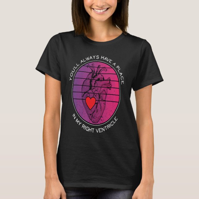 You'll Always Have a Place in My Right Ventricle A T-Shirt (Front)
