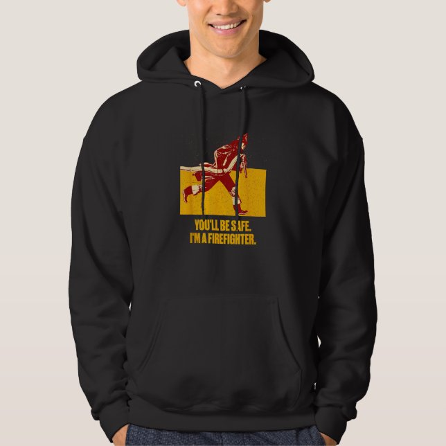 Youll be Safe Im a Firefighter Fire Department Pro Hoodie (Front)