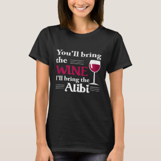 Youll Bring The Wine Ill Bring The Alibi Funny Ap T-Shirt