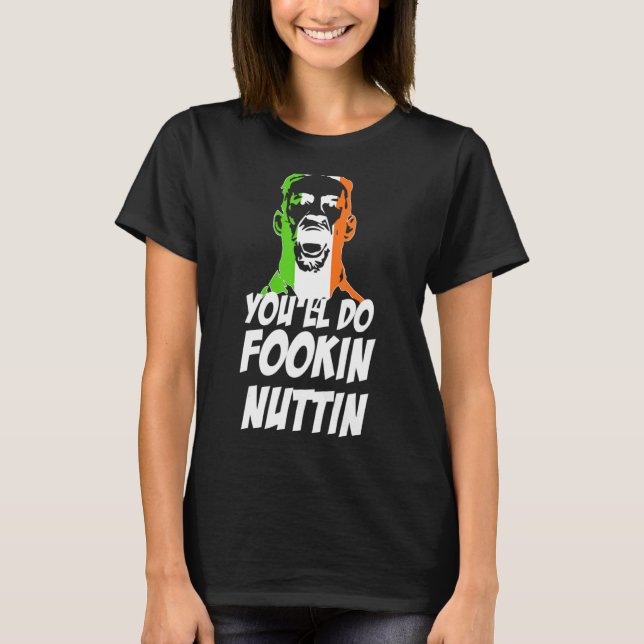 You'll Do Fookin Nuttin Funny Boxing Boxer Lover S T-Shirt (Front)