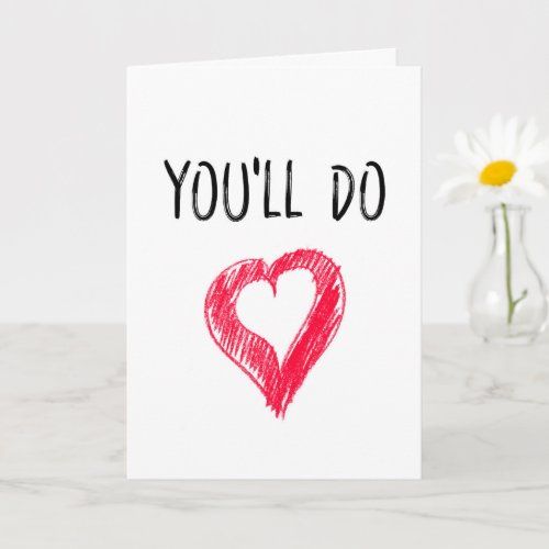Youll Do Sarcastic Funny Rude Valentines Day Card
