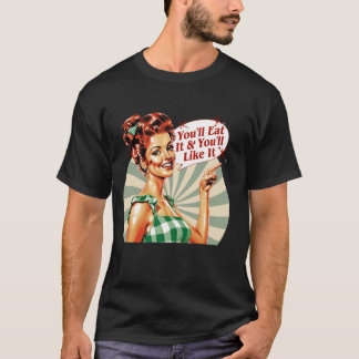 You'll Eat It And You'll Like It T-Shirt