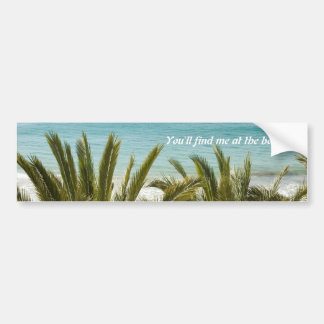 You'll find me at the beach! bumper sticker
