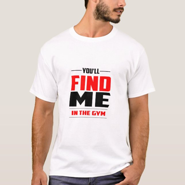You'll Find Me In The Gym - Gym T-Shirt (Front)