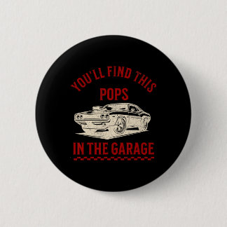 Youll Find This Pops In The Garage Fathers Day Cli Button