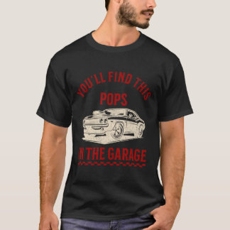 Youll Find This Pops In The Garage Fathers Day Cli T-Shirt